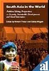 South Asia in the World : Problem Solving Perspectives on Security, Sustainable Development, and Good Governance (Hardcover, New ed)