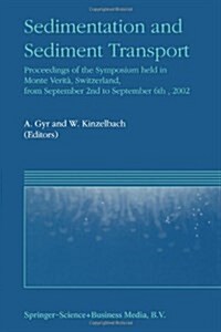 Sedimentation and Sediment Transport: Proceedings of the Symposium Held in Monte Verit? Switzerland, from September 2nd - To September 6th, 2002 (Paperback)
