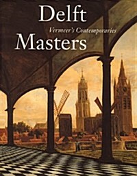 Delft Masters : Vermeers Contemporaries (Hardcover)