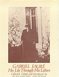 Gabriel Faure : His Life Through His Letters (Hardcover)