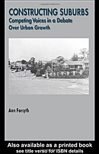 Constructing Suburbs : Competing Voices in a Debate Over Urban Growth (Paperback)