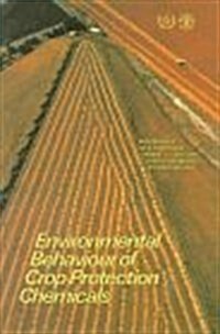 Environmental Behaviour of Crop Protection Chemicals : Proceedings of an International Symposium on the Use of Nuclear and Related Techniques for Stud (Paperback, illustrated ed)