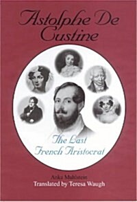 Astolphe De Custine : The Last French Aristocrat (Hardcover)