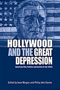 Hollywood and the Great Depression : American Film, Politics and Society in the 1930s (Hardcover)