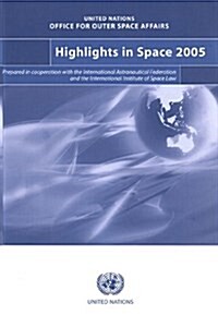 Highlights in Space 2005 : Progress in Space Science,Technology and Applications,International Cooperation and Space Law (Paperback)