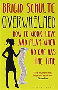 Overwhelmed : How to Work, Love and Play When No One Has the Time (Paperback)