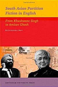 South Asian Partition Fiction in English : From Khushwant Singh to Amitav Ghosh (Paperback)