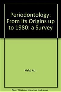 Periodontology : From Its Origins up to 1980: a Survey (Hardcover)