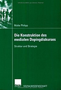 Die Konstruktion Des Medialen Dopingdiskurses: Struktur Und Strategie (Paperback, 2002)