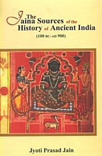 The Jaina Sources of the History of Ancient India : 100 BC - AD 900 (Hardcover, New ed)
