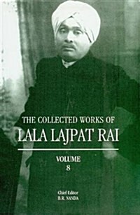 Collected Works of Lala Lajpat Rai : Volume 8 (Hardcover)