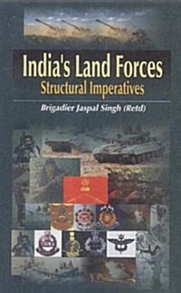 Indias Land Forces : Structural Imperatives (Hardcover)