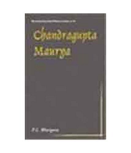 Chandragupta Maurya : 317BC-293BC - First Historical Emperor of India (Hardcover, Enlarged ed)
