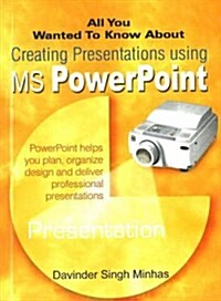 All You Wanted to Know About Creating Presentations Using MS PowerPoint (Paperback)