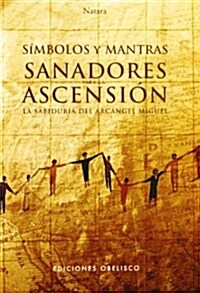 Simbolos y Mantras Sanadores Para La Ascension: La Sabiduria del Arcangel Miguel [With 18 CardsWith 2 Posters] (Paperback)