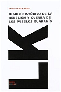 Diario Hist?ico de la Rebeli? Y Guerra de Los Pueblos Guaran? (Paperback)