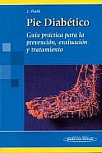 Pie Diabetico. Guia Practica Para La Prevencion, Evaluacion Y Tratamiento/ Diabetic Foot (Paperback)