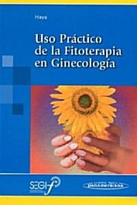 Uso Practico De La Fitoterapia En Ginecologia/ Pratical Use of Phytotherapy in Gynecology (Paperback)