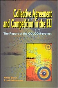 Collective Agreement and Competition in the EU: The Report of the COLCOM-Project (Paperback)
