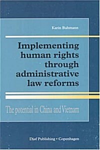 Implementing Human Rights Through Administrative Reforms: The Potential in China and Vietnam (Paperback)