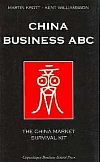 China Business ABC: The China Market Survival Kit (Paperback)