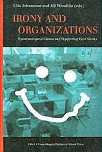 Irony and Organizations: Epistemological Claims and Supporting Field Stories (Paperback)