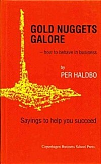 Gold Nuggets Galore: How to Behave in Business. Sayings to Help You Succeed (Hardcover)