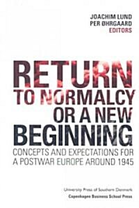 Return to Normalcy or a New Beginning: Concepts and Expectations for a Postwar Europe Around 1945 (Paperback)