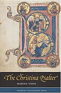 The Christina Psalter: A Study of the Images and Texts in a French Early Thirteenth-Century Illuminated Manuscript (Hardcover)