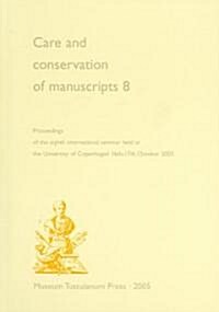 Care and Conservation of Manuscripts 8: Proceedings of the Eighth International Seminar Held at the University of Copenhagen 16th-17th October 2003    (Paperback)