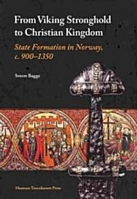 From Viking Stronghold to Christian Kingdom: State Formation in Norway, C. 900-1350 (Hardcover)