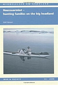 Nuussuarmiut: Hunting Families on the Big Headland: Demography, Subsistence and Material Culture in Nuussuaq, Upernavik, Northwest Greenland (Hardcover)