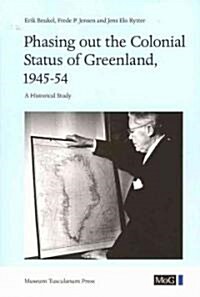 Phasing Out the Colonial Status of Greenland, 1945-54: A Historical Study (Paperback)