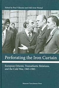 Perforating the Iron Curtain: European D?ente, Transatlantic Relations, and the Cold War, 1965-1985 (Hardcover)