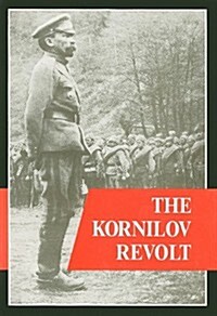 The Kornilov Revolt: A Critical Examination of Sources and Research (Paperback)