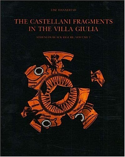 The Castellani Fragments in the Villa Giulia Volume 1: Athenian Black Figure (Paperback)