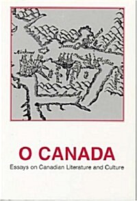 O Canada: Essays on Canadian Literature and Culture (Paperback)