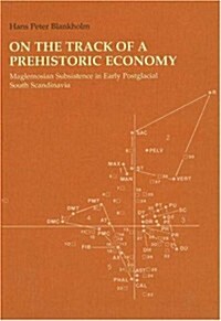 On the Track of a Prehistoric Economy. Maglemosian Subsistence in Early Postglacial South Scandinavia (Hardcover)