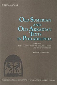 Old Sumerian and Old Akkadian Texts in Philadelphia: Part Two: The Akkadian Texts, Teh Enlilemaba Texts, and the Onion Archive (Hardcover)