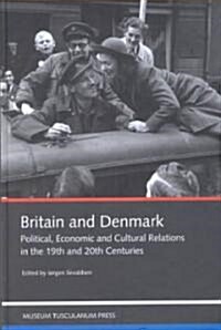 Britain and Denmark: Political Economic and Cultural Relations in the 19th and 20th Centuries (Hardcover)
