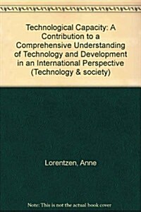 Technological Capacity: A Contribution to a Comprehensive Understanding of Technology and Development in an International Perspective Aby Anne (Paperback)