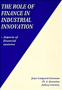 The Role of Finance in Industrial Innovation: Aspects of Financial Systems (Paperback)