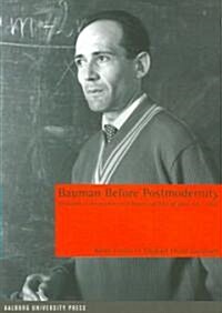 Bauman Before Postmodernity: Invitation, Conversations and Annotated Bibliography 1953-1989 (Paperback)