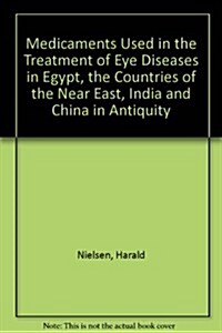 Medicaments Used in the Treatment of Eye Diseases in Egypt, the Countries of the Near East, India and China in Antiquity (Paperback, Illustrated)