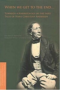 When We Get to the End ...: Towards a Narratology of the Fairy Tales of Hans Christian Andersenvolume 1 (Paperback)