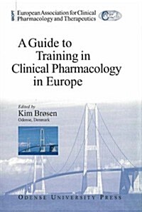 A Guide to Training in Clincal Pharmacology in Europe (Paperback)