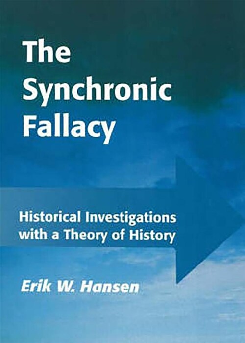 Synchronic Fallacy: Historical Investigations with a Theory of History (Paperback)