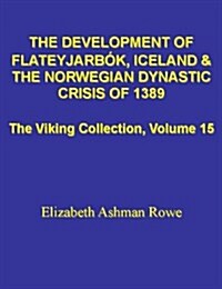 The Development of Flateyjarbok, Iceland and the Norwegian Dynastic Crisis of 1389: (The Viking Collection, Vol. 15) (Hardcover)