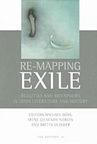 Re-Mapping Exile: Realities and Metaphors in Irish Literature and History (Paperback)