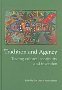 Tradition and Agency: Tracing Cultural Continuity and Invention (Paperback)